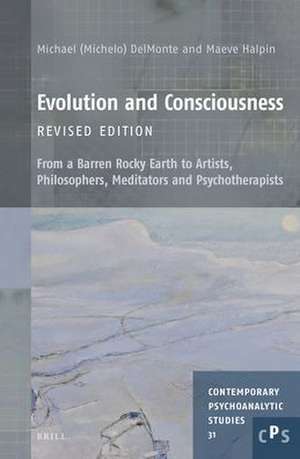 Evolution and Consciousness, Revised Edition: From a Barren Rocky Earth to Artists, Philosophers, Meditators and Psychotherapists de Michael M.M.G.S. DelMonte