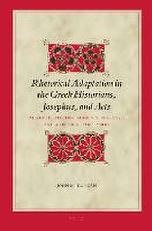 Rhetorical Adaptation in the Greek Historians, Josephus, and Acts vol II: Embedded Speeches, Audience Responses, and Authorial Persuasion de John M. Duncan