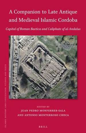 A Companion to Late Antique and Medieval Islamic Cordoba: Capital of Roman Baetica and Caliphate of al-Andalus de Antonio Monterroso Checa