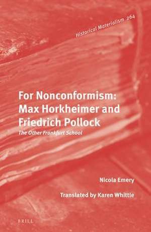 For Nonconformism: Max Horkheimer and Friedrich Pollock: The Other Frankfurt School de Nicola Emery