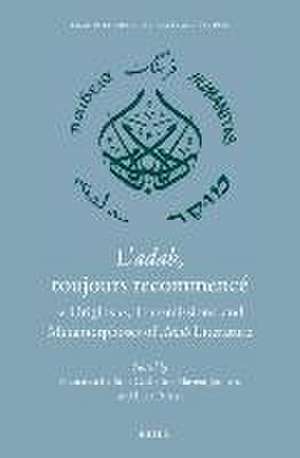 L’<i>adab</i>, toujours recommencé: "Origins", Transmissions, and Metamorphoses of <i>Adab</i> literature de Francesca Bellino