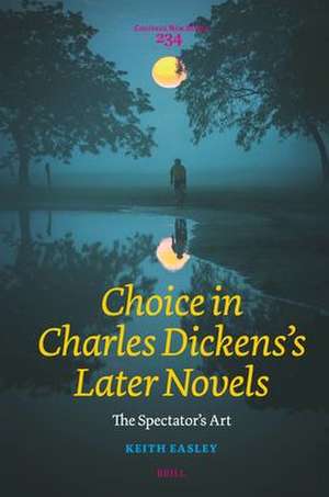 Choice in Charles Dickens's Later Novels: The Spectator's Art de Keith Easley