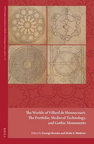 The Worlds of Villard de Honnecourt: The Portfolio, Medieval Technology, and Gothic Monuments de George Brooks