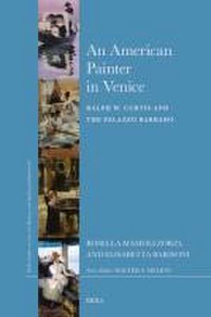 An American Painter in Venice: Ralph W. Curtis and the Palazzo Barbaro de Rosella Mamoli Zorzi