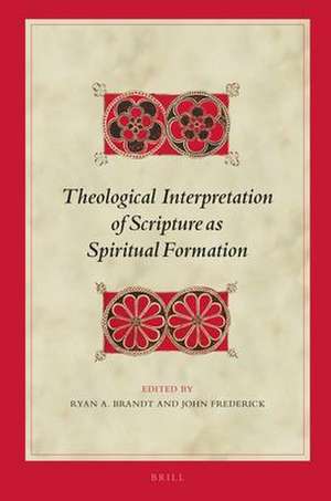 Theological Interpretation of Scripture as Spiritual Formation de Ryan A. Brandt