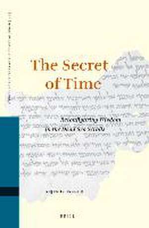 The Secret of Time: Reconfiguring Wisdom in the Dead Sea Scrolls de Arjen F. Bakker