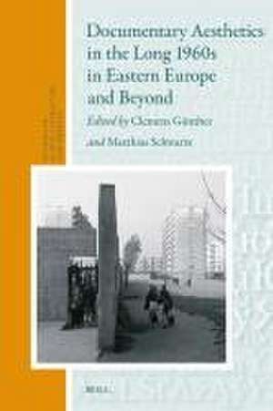 Documentary Aesthetics in the Long 1960s in Eastern Europe and Beyond de Clemens Günther