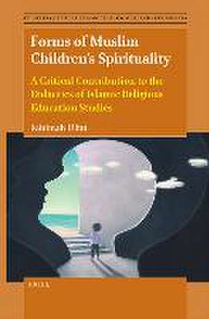 Forms of Muslim Children’s Spirituality: A Critical Contribution to the Didactics of Islamic Religious Education Studies de Fahimah Ulfat