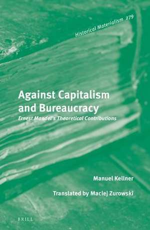 Against Capitalism and Bureaucracy: Ernest Mandel’s Theoretical Contributions de Manuel Kellner