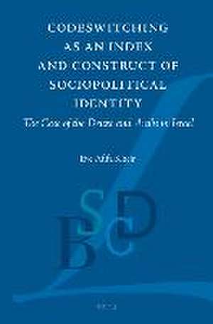 Codeswitching as an Index and Construct of Sociopolitical Identity: The Case of the Druze and Arabs in Israel de Eve A. Kheir