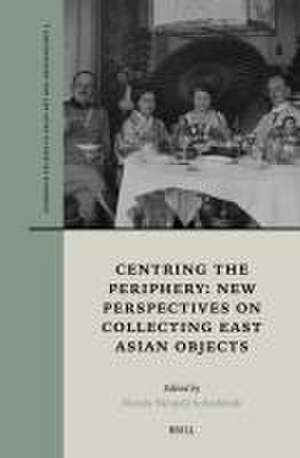 Centring the Periphery: New Perspectives on Collecting East Asian Objects de Nataša Vampelj Suhadolnik