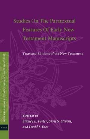 Studies On The Paratextual Features Of Early New Testament Manuscripts: Texts and Editions of the New Testament de Stanley E. Porter