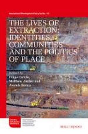 The Lives of Extraction: Identities, Communities and the Politics of Place de Filipe Calvão