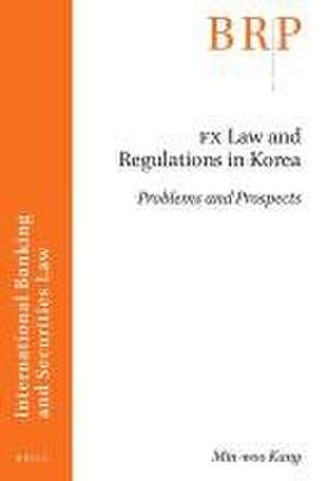 FX Law and Regulations in Korea: Problems and Prospects de Min-woo Kang