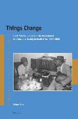 Things Change: Black Material Culture and the Development of a Consumer Society in South Africa, 1800-2020 de Robert Ross