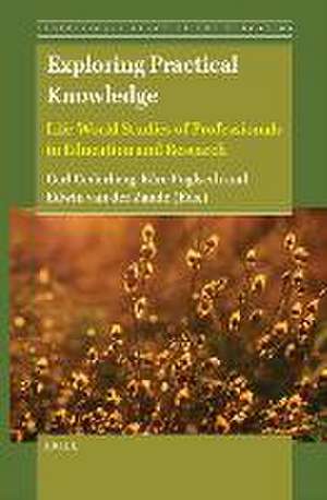 Exploring Practical Knowledge: Life-World Studies of Professionals in Education and Research de Carl Cederberg