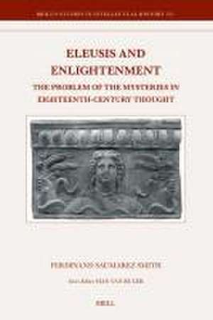 Eleusis and Enlightenment: The Problem of the Mysteries in Eighteenth-Century Thought de Ferdinand Saumarez Smith