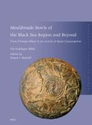 Mouldmade Bowls of the Black Sea Region and Beyond: From Prestige Object to an Article of Mass Consumption de Pia Guldager Bilde