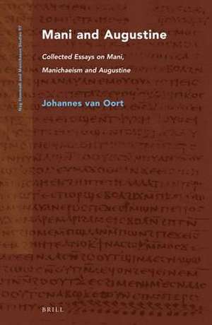 Mani and Augustine: Collected Essays on Mani, Manichaeism and Augustine de Johannes van Oort