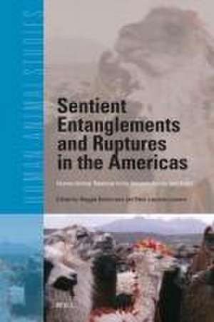 Sentient Entanglements and Ruptures in the Americas: Human-Animal Relations in the Amazon, Andes, and Arctic de Maggie Bolton