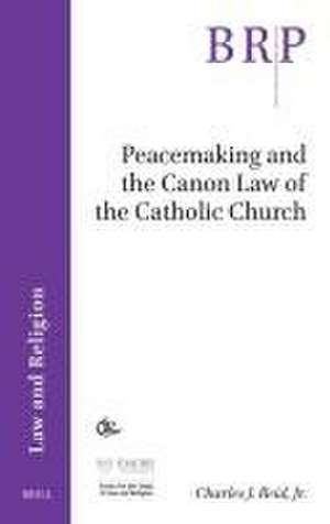 Peacemaking and the Canon Law of the Catholic Church de Charles Reid, Jr.