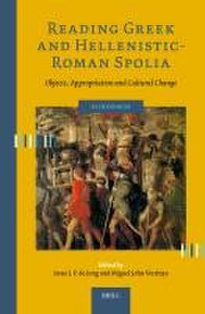 Reading Greek and Hellenistic-Roman Spolia: Objects, Appropriation and Cultural Change de Irene J.F. de Jong