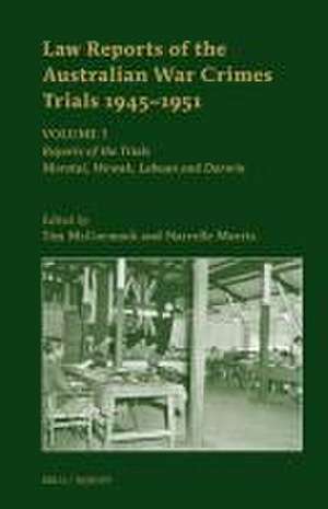 Law Reports of the Australian War Crimes Trials 1945-1951: Volume 1: Reports of the Trials: Morotai, Wewak, Labuan and Darwin de Tim McCormack