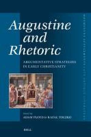 Αugustine and Rhetoric: Argumentative Strategies in Early Christianity de Adam Ployd