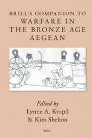 Brill's Companion to Warfare in the Bronze Age Aegean de Lynne Kvapil