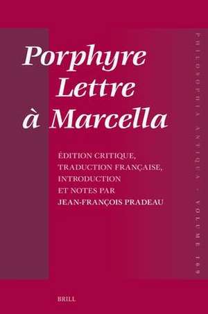 Porphyre – Lettre à Marcella: Édition critique, traduction française, introduction et notes par Jean-François Pradeau de Jean-François Pradeau