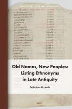 Old Names, New Peoples: Listing Ethnonyms in Late Antiquity de Salvatore Liccardo