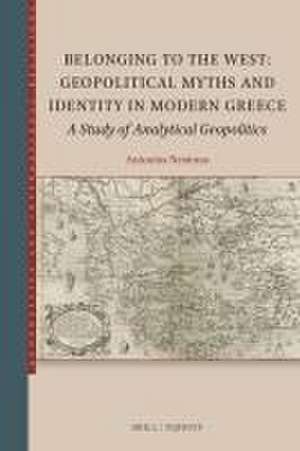 Belonging to the West: Geopolitical Myths and Identity in Modern Greece: A Study of Analytical Geopolitics de Antonios Nestoras