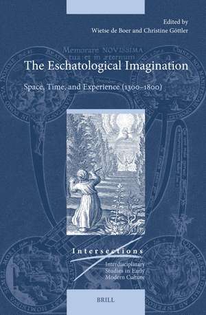 The Eschatological Imagination : Space, Time, and Experience (1300–1800) de Wietse de Boer