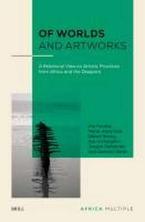 Of Worlds and Artworks: A Relational View on Artistic Practices from Africa and the Diaspora de Ute Fendler