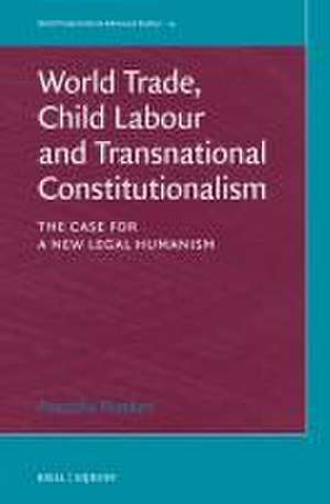 World Trade, Child Labour and Transnational Constitutionalism: The Case for a New Legal Humanism de Franziska Humbert