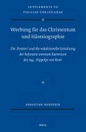 Werbung für das Christentum und Häresiographie: Die ‚Peraten' und die redaktionelle Gestaltung der Refutatio omnium haeresium des sog. ‚Hippolyt von Rom' de Sebastian Hanstein