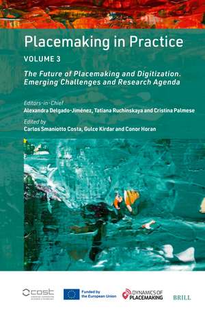 Placemaking in Practice Volume 3: The Future of Placemaking and Digitization. Emerging Challenges and Research Agenda de Alexandra Delgado-Jiménez