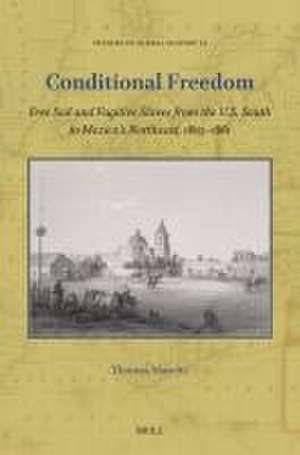 Conditional Freedom: Free Soil and Fugitive Slaves from the U.S. South to Mexico’s Northeast, 1803–1861 de Thomas Mareite