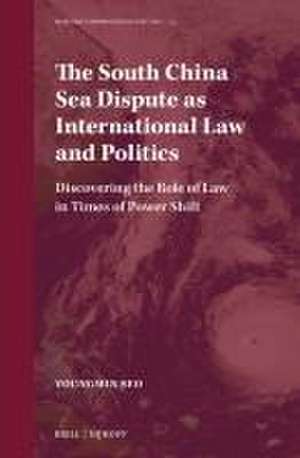 The South China Sea Dispute as International Law and Politics: Discovering the Role of Law in Times of Power Shift de Youngmin Seo