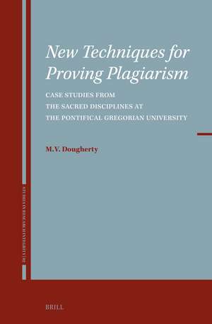 New Techniques for Proving Plagiarism: Case Studies from the Sacred Disciplines at the Pontifical Gregorian University de M. V. Dougherty