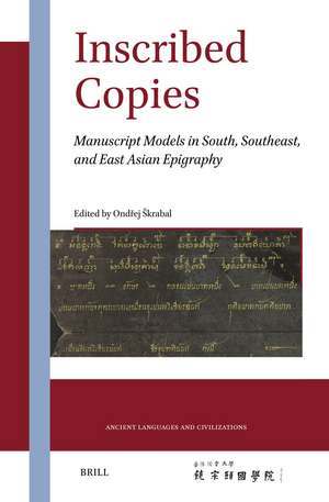 Inscribed Copies: Manuscript Models in South, Southeast, and East Asian Epigraphy de Ondřej Škrabal