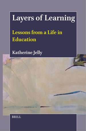 Layers of Learning: Lessons from a Life in Education de Katherine Jelly