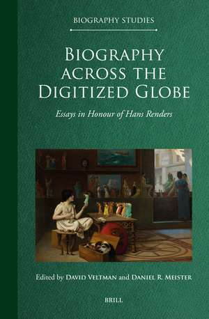 Biography across the Digitized Globe: Essays in Honour of Hans Renders de David Veltman