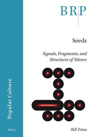 Seeds: Signals, Fragments, and Structures of Silence de Bill Zima