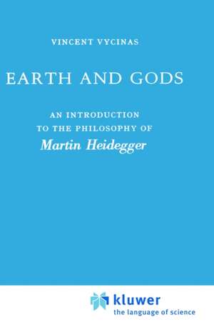 Earth and Gods: An Introduction to the Philosophy of Martin Heidegger de V. Vycinas