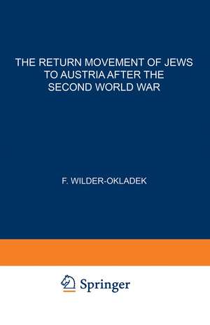 The Return Movement of Jews to Austria after the Second World War: With special consideration of the return from Israël de F. Wilder-Okladek