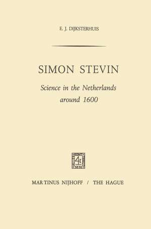 Simon Stevin: Science in the Netherlands around 1600 de E.J. Dijksterhuis