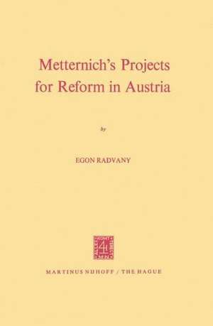 Metternich’s Projects for Reform in Austria de E. Radvany