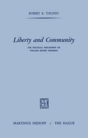 Liberty and Community: The Political Philosophy of William Ernest Hocking de R.B. Thigpen