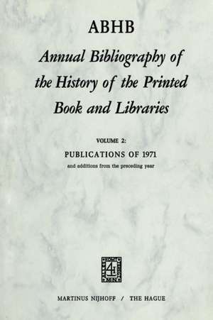 Annual Bibliography of the History of the Printed Book and Libraṙies: Publications of 1971 and additions from the preceding year de H. Vervliet